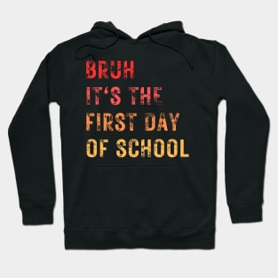 Bruh It's The First Day Of School Hoodie